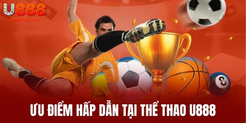 Ưu điểm hấp dẫn tại thể thao U888 