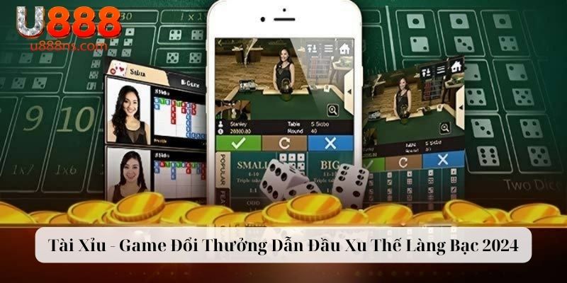 Tài Xỉu - Game Đổi Thưởng Dẫn Đầu Xu Thế Làng Bạc
