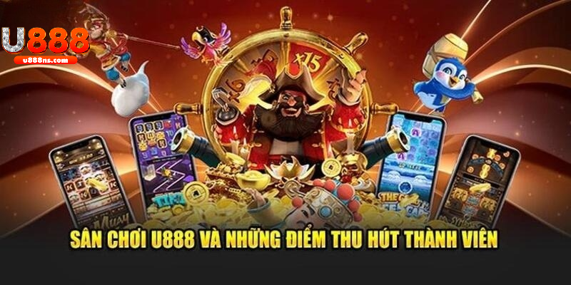 Những lý do khiến U888 thu hút được bet thủ